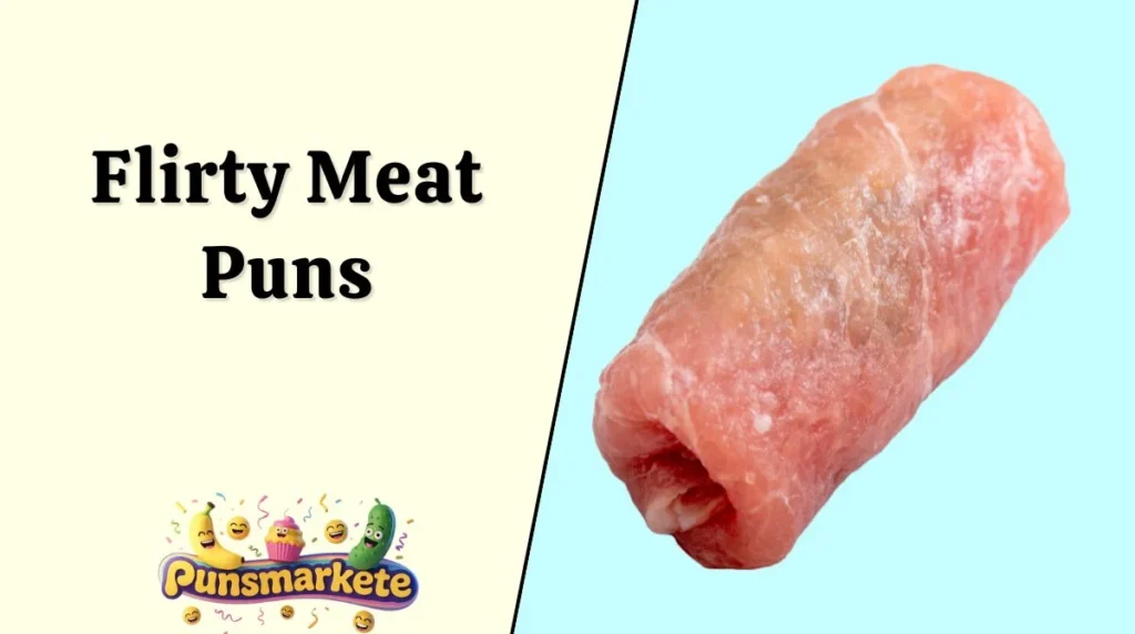 Flirty Meat Puns