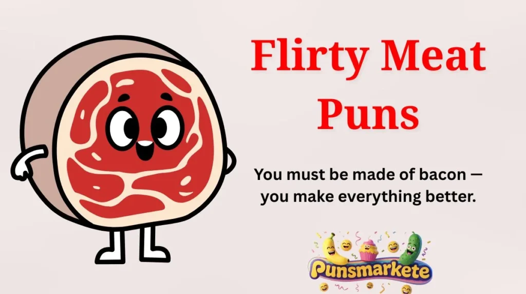 Flirty Meat Puns