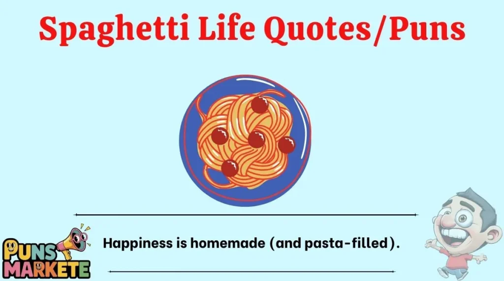 Spaghetti Life Quotes/Puns