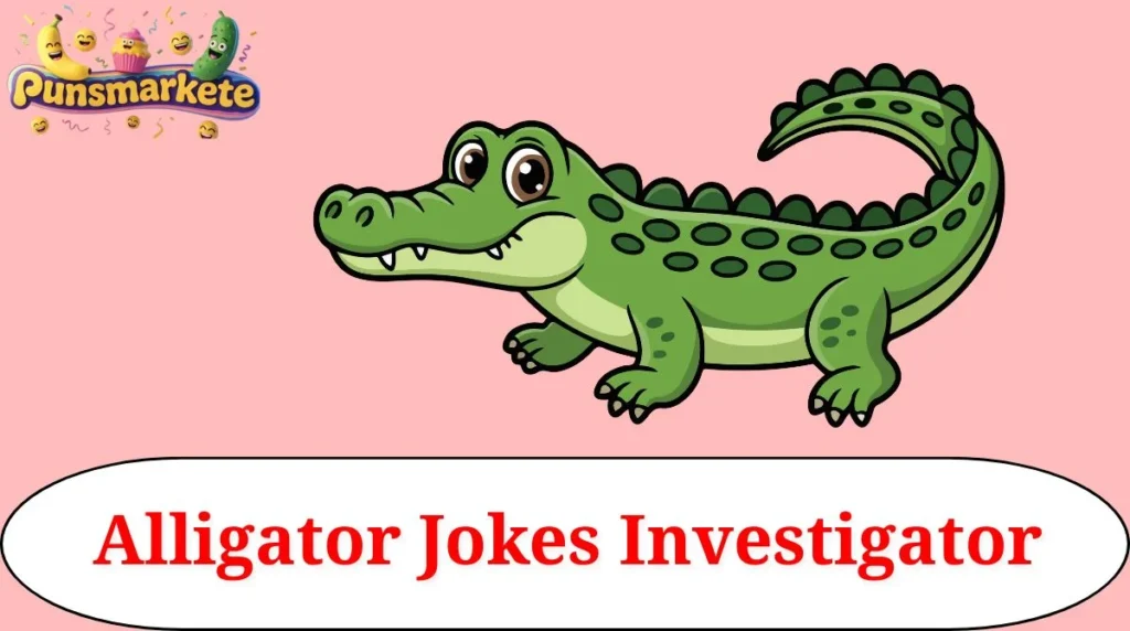 Alligator Jokes Investigator