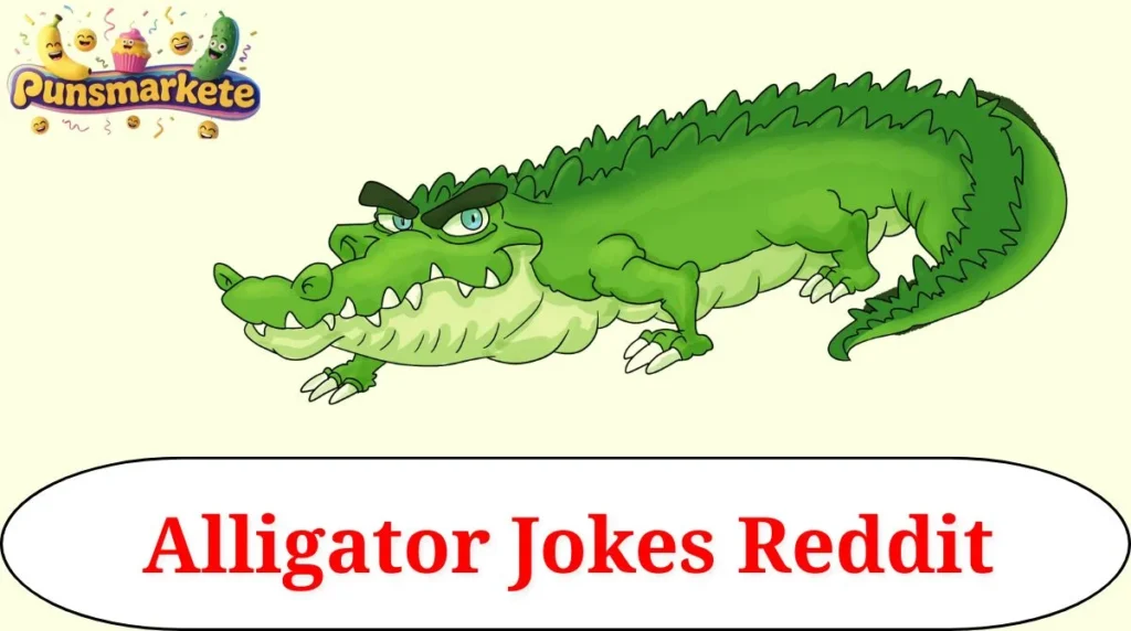 Alligator Jokes Reddit