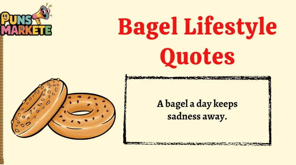 Bagel Lifestyle Quotes
