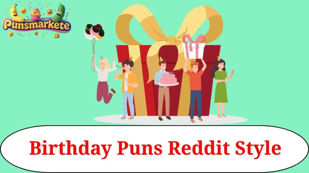 Birthday Puns Reddit Style