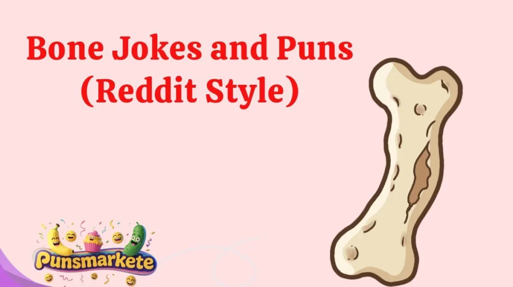 Bone Jokes and Puns (Reddit Style)
