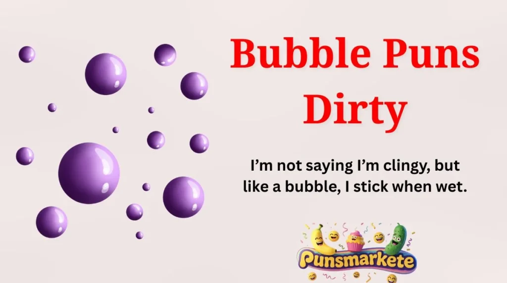 Bubble Puns Dirty