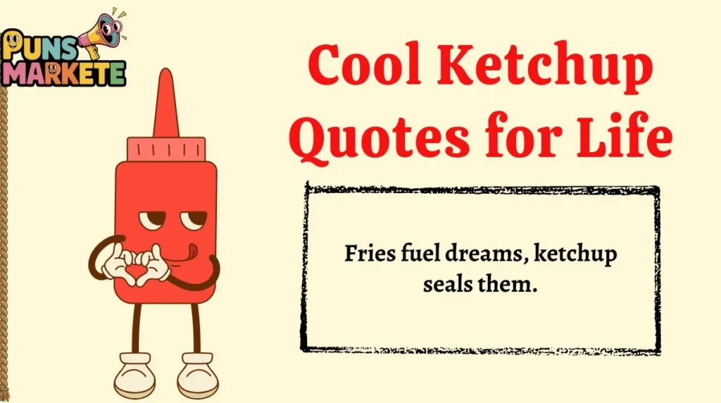 Cool Ketchup Quotes for Life