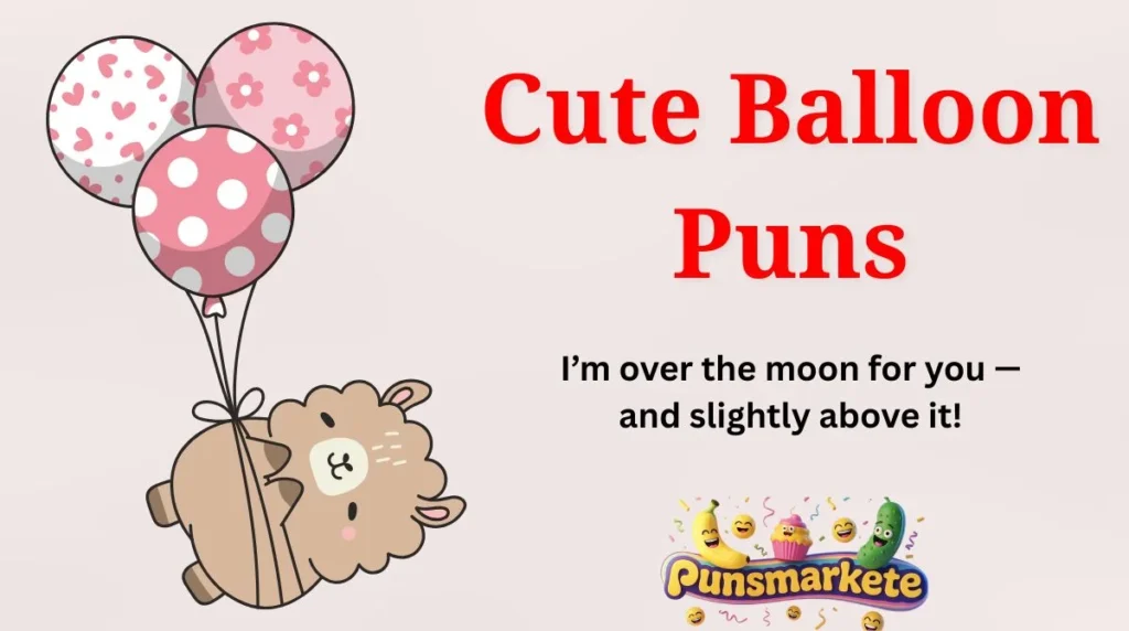 Cute Balloon Puns