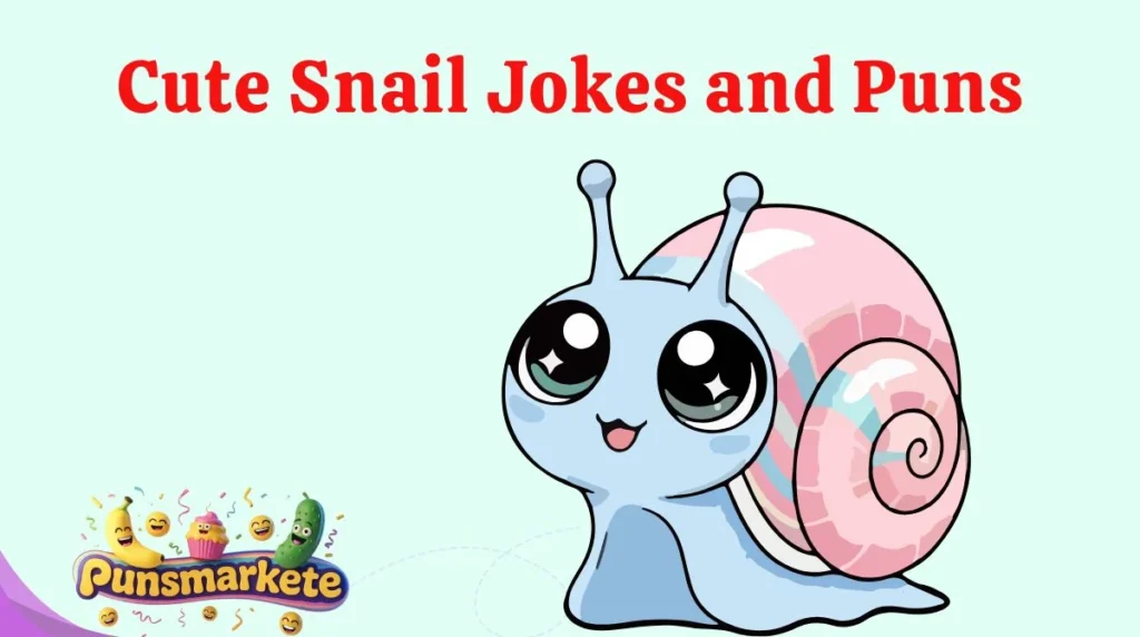 Cute Snail Jokes and Puns