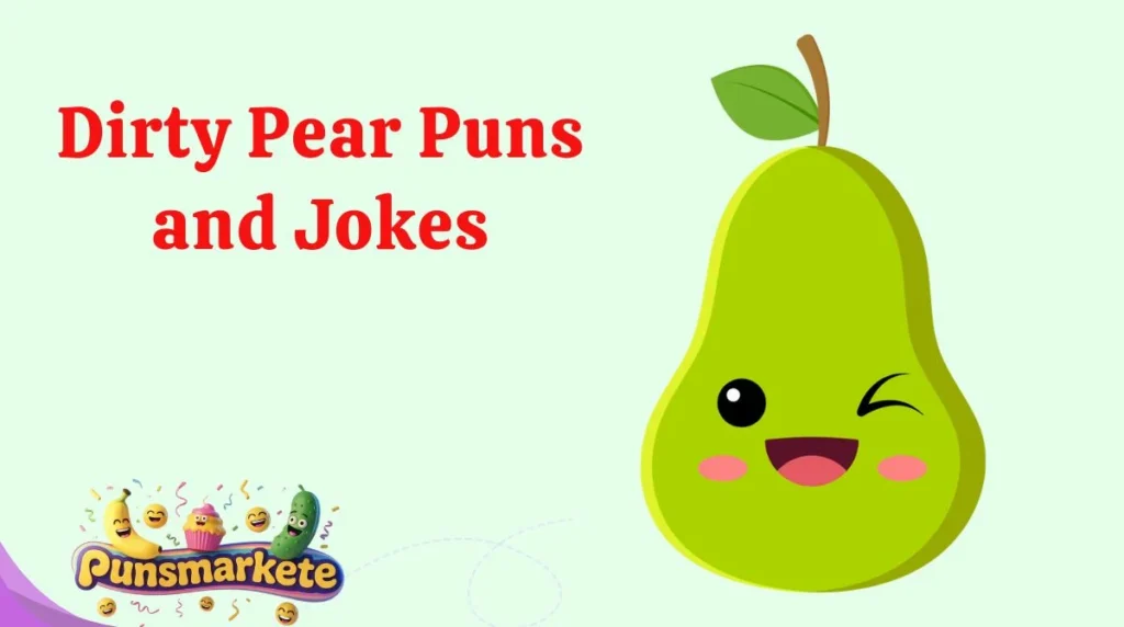 Dirty Pear Puns and Jokes