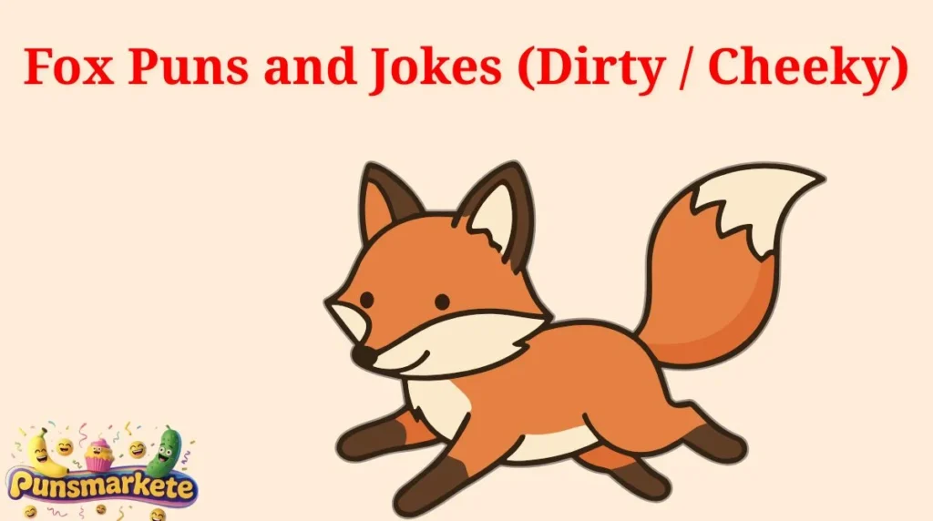 Fox Puns and Jokes (Dirty / Cheeky)