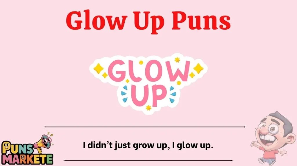 Glow Up Puns