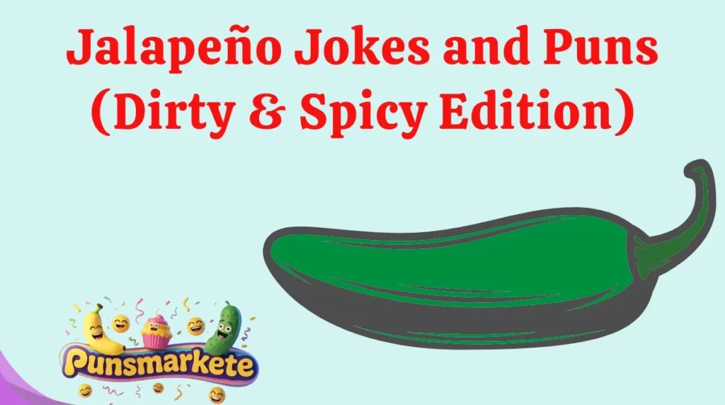 JalapeƱo Jokes and Puns (Dirty & Spicy Edition)
