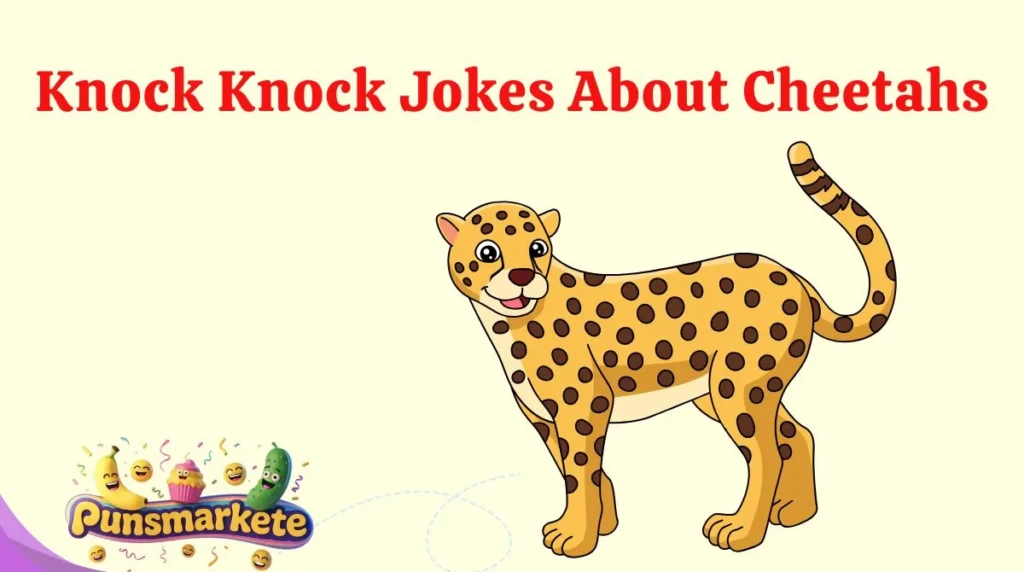 Knock Knock Jokes About Cheetahs