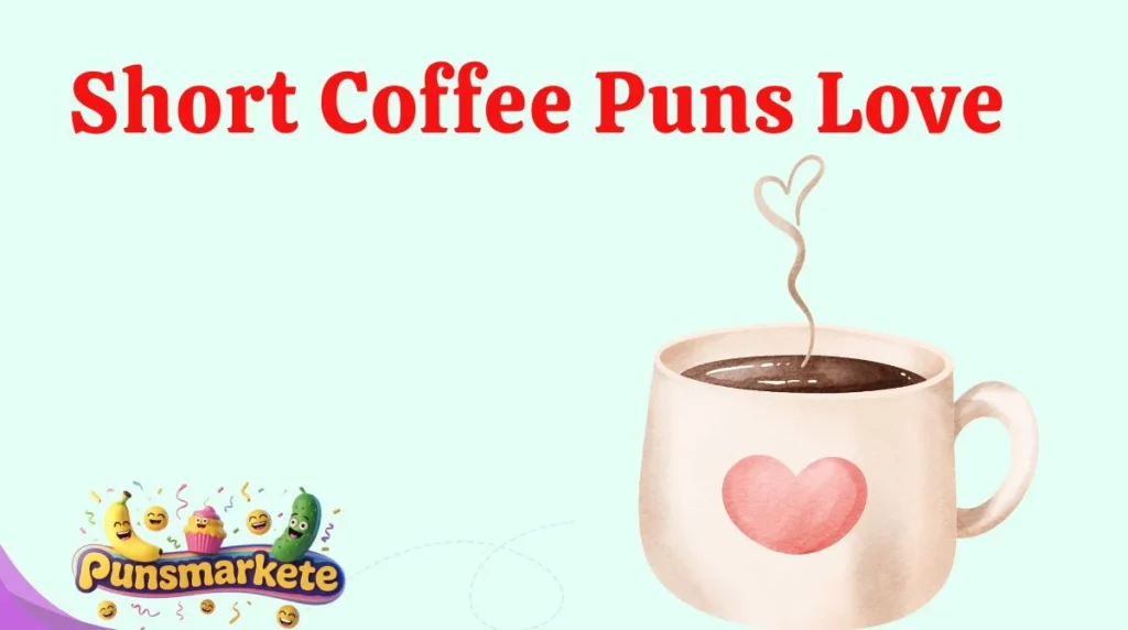 Short Coffee Puns Love