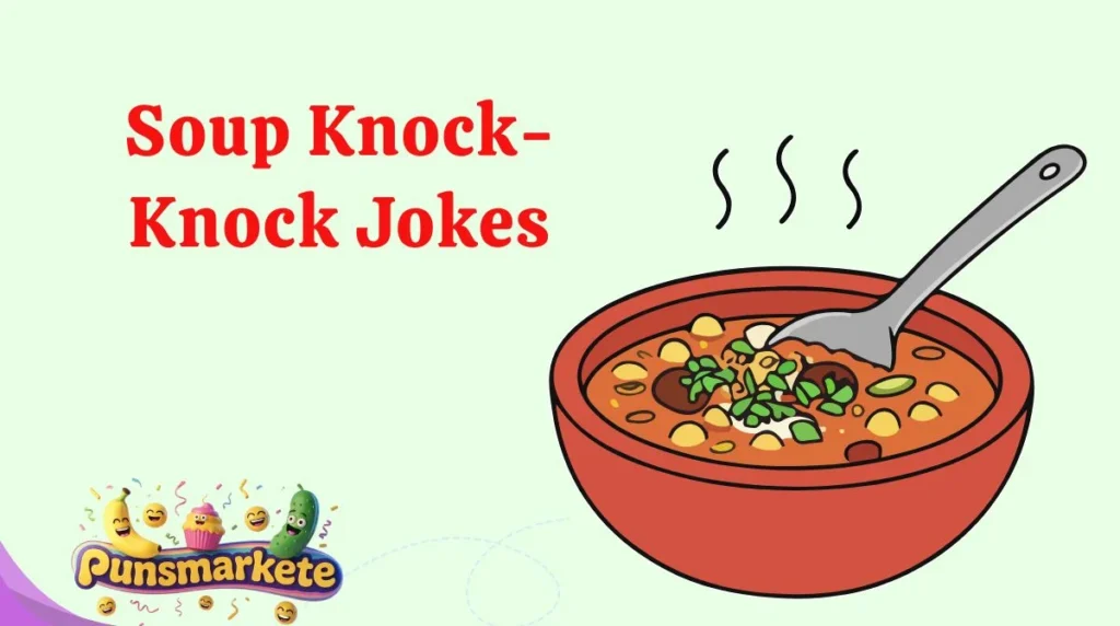Soup Knock-Knock Jokes