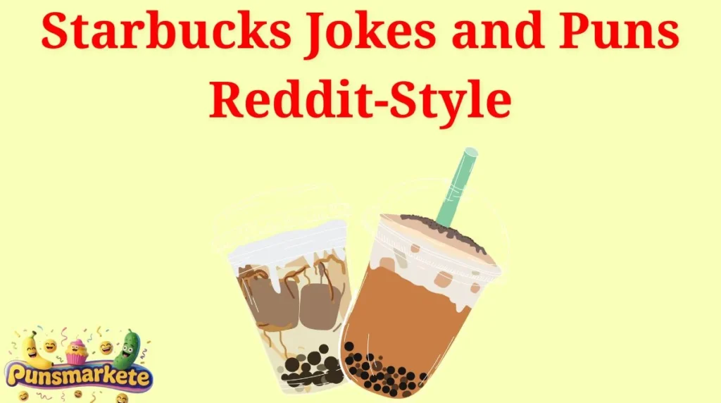 Starbucks Jokes and Puns Reddit-Style