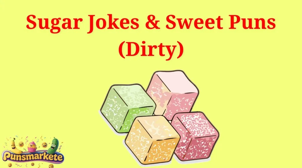 Sugar Jokes & Sweet Puns (Dirty)