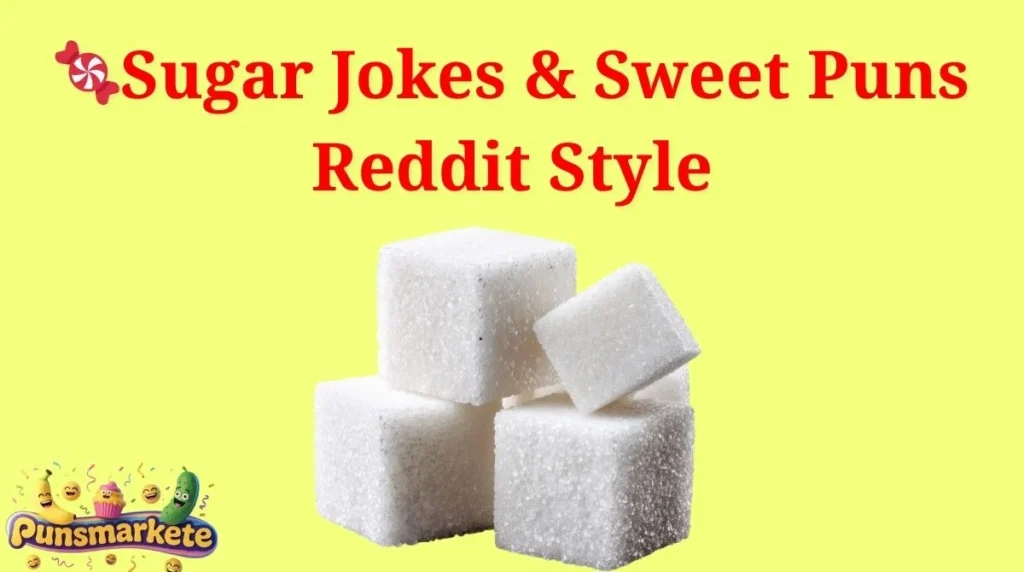Sugar Jokes & Sweet Puns Reddit Style