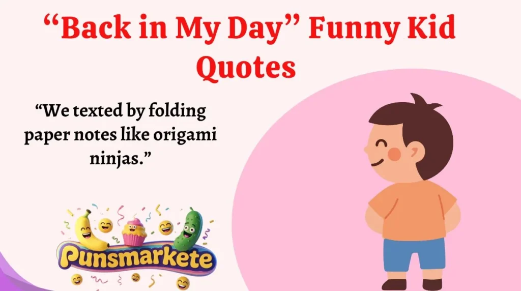 “Back in My Day” Funny Kid Quotes