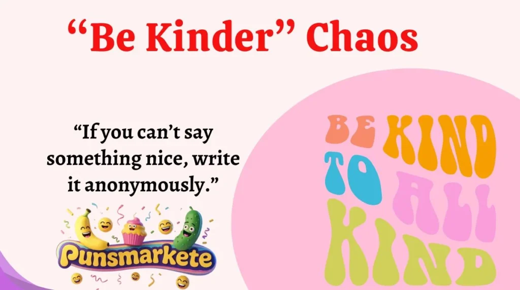 “Be Kinder” Chaos