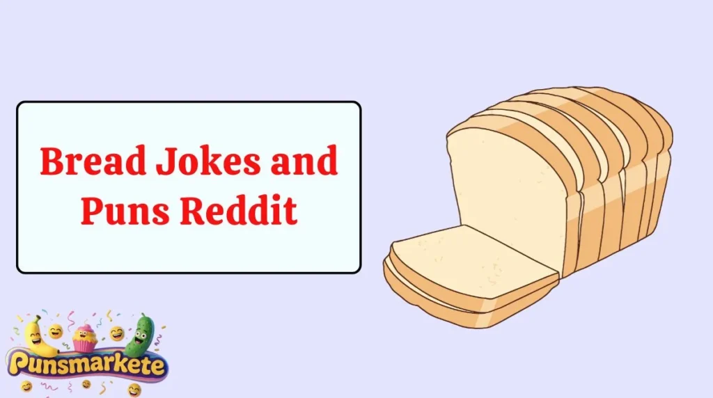 Bread Jokes and Puns Reddit