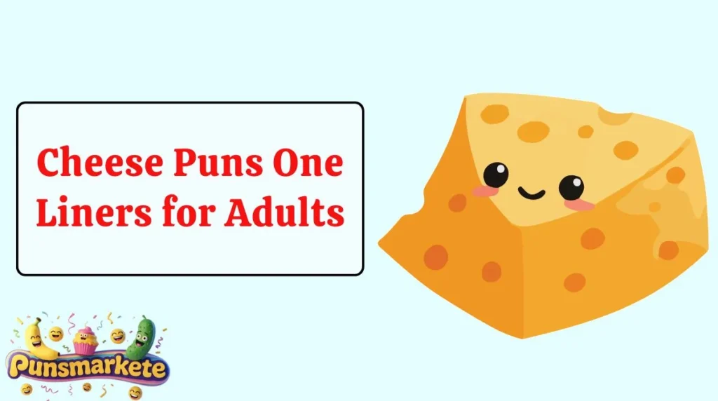 Cheese Puns One Liners for Adults