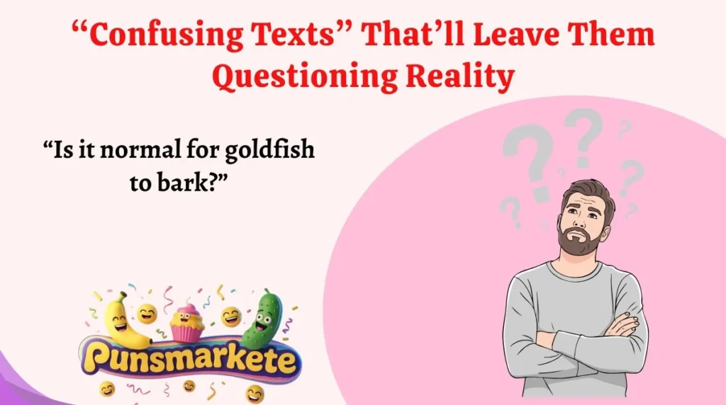 “Confusing Texts” That’ll Leave Them Questioning Reality