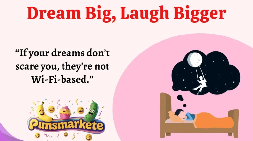 Dream Big, Laugh Bigger