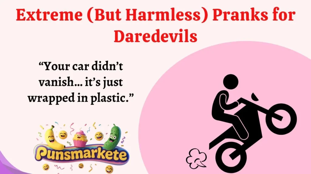 Extreme (But Harmless) Pranks for Daredevils