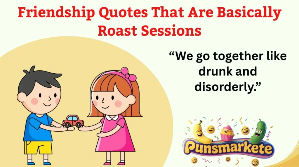 Friendship Quotes That Are Basically Roast Sessions