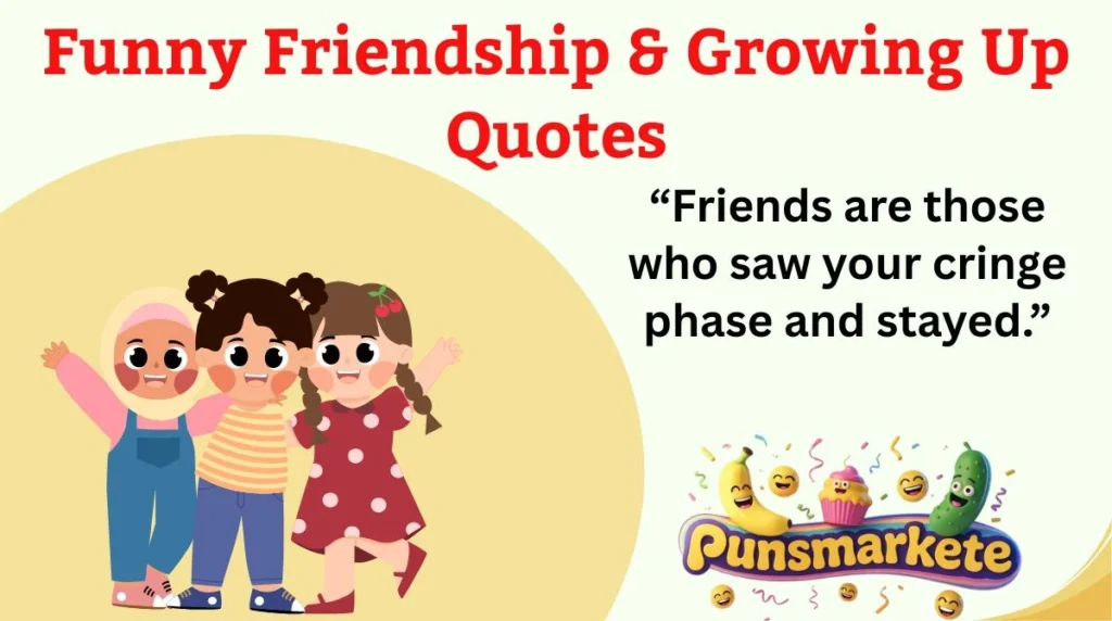 Funny Friendship & Growing Up Quotes