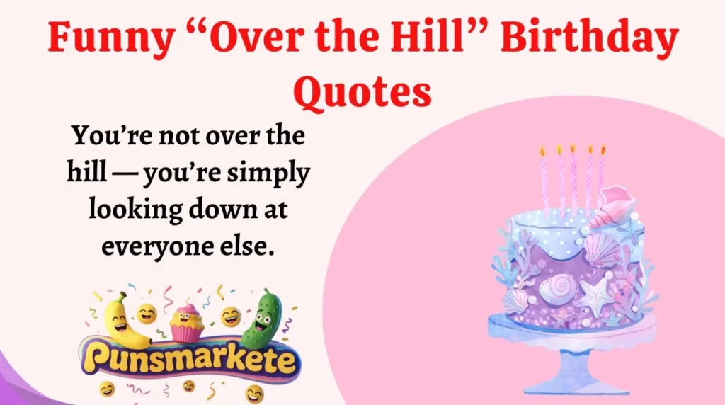 Funny âOver the Hillâ Birthday Quotes