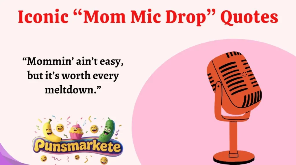 Iconic “Mom Mic Drop” Quotes
