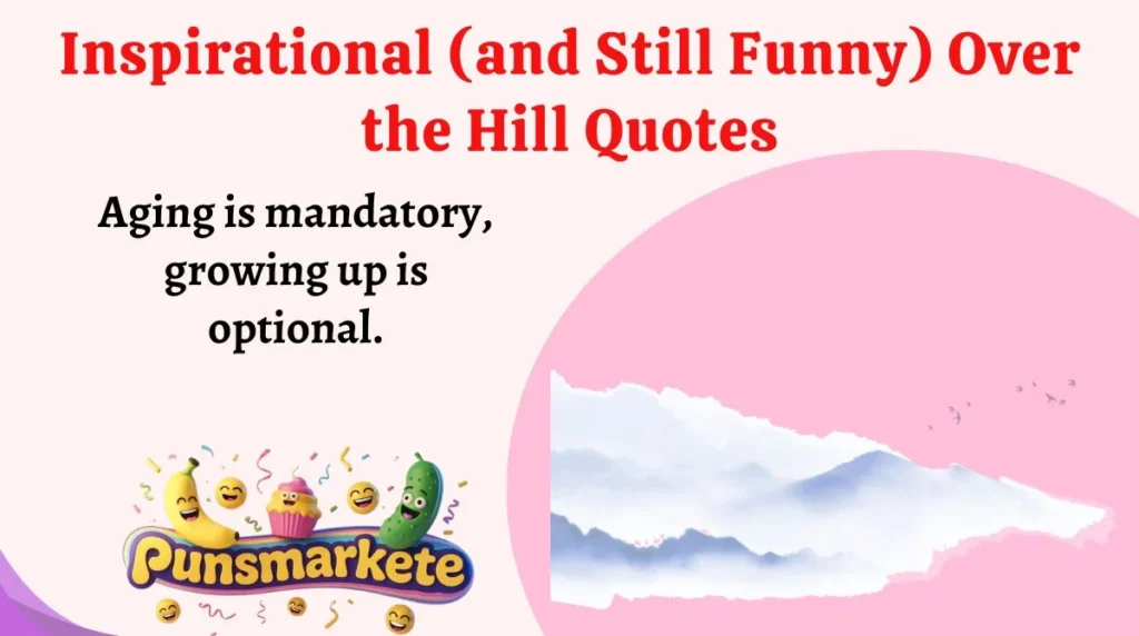 Inspirational (and Still Funny) Over the Hill Quotes