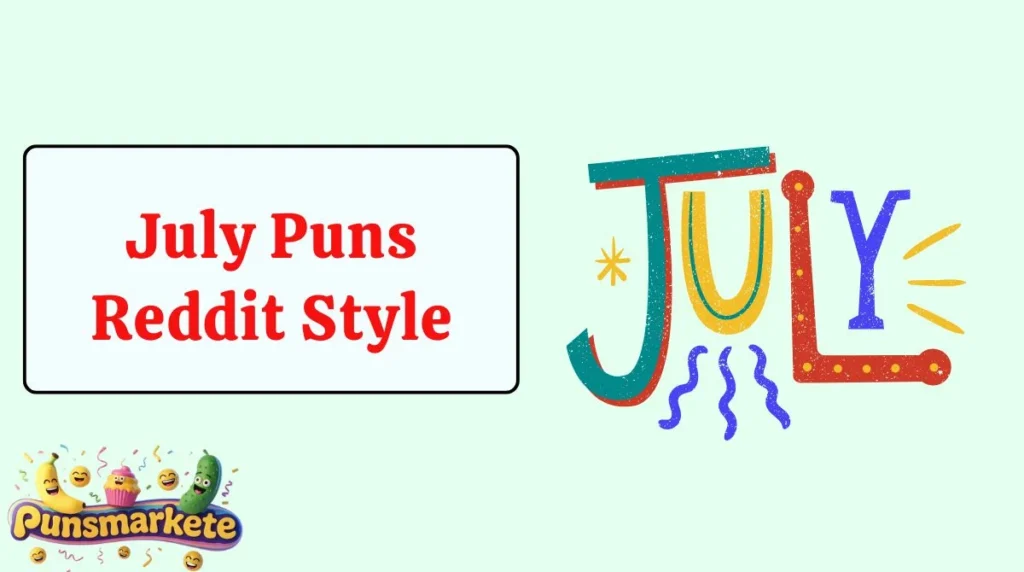 July Puns Reddit Style