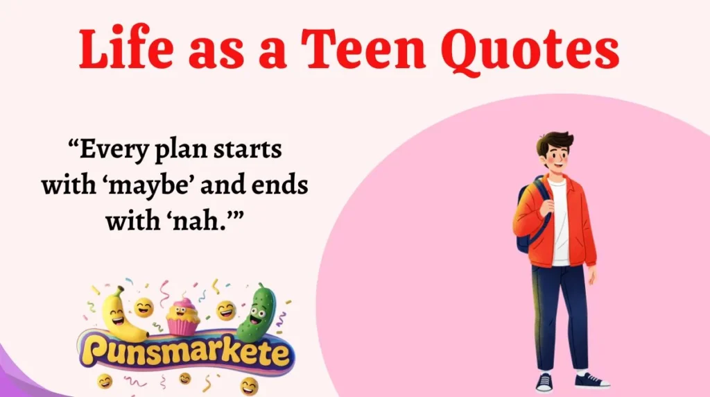 Life as a Teen Quotes