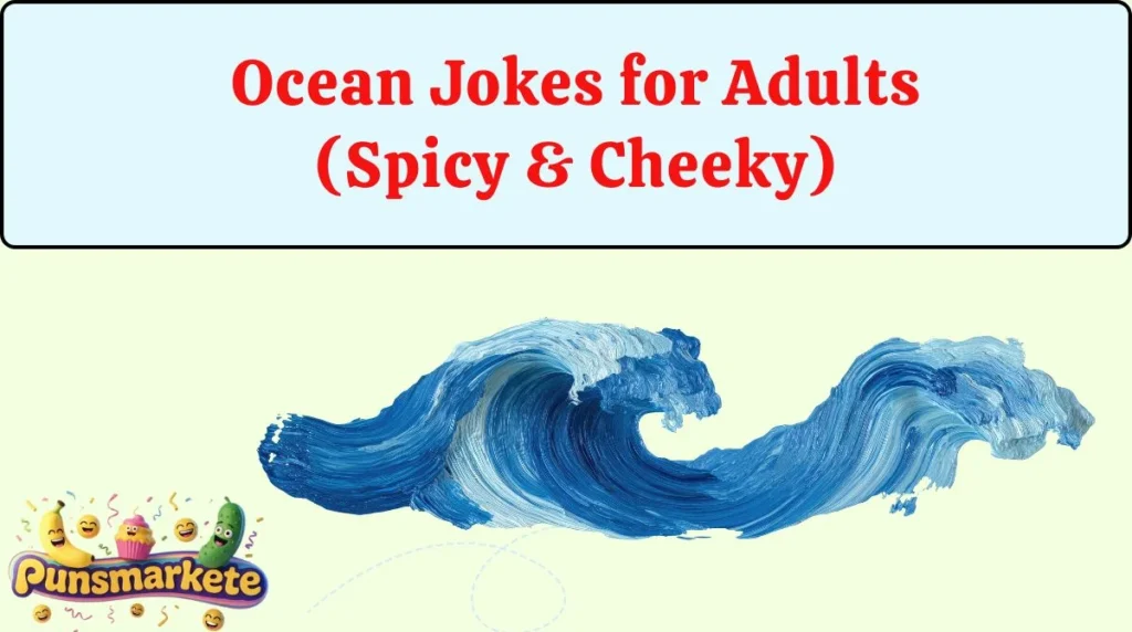Ocean Jokes for Adults (Spicy & Cheeky)