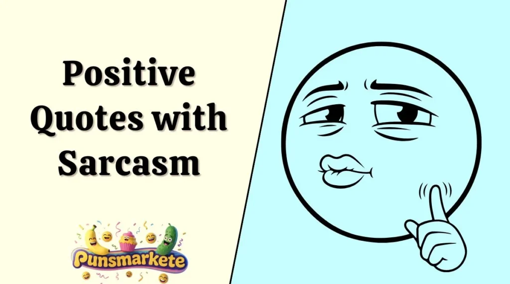 Positive Quotes with Sarcasm