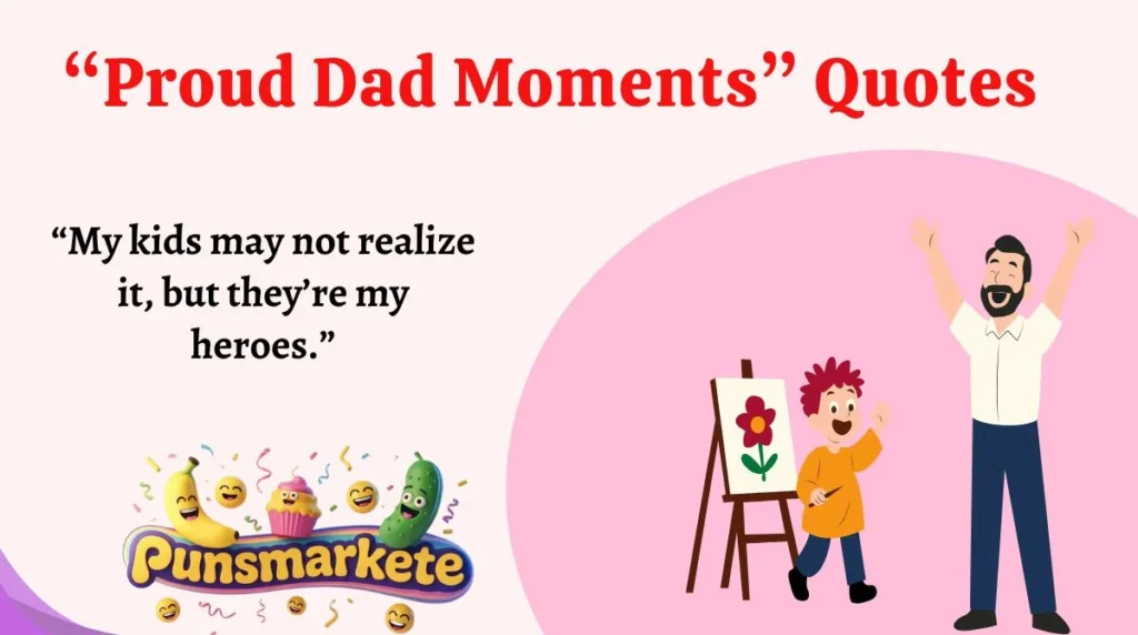 “Proud Dad Moments” Quotes