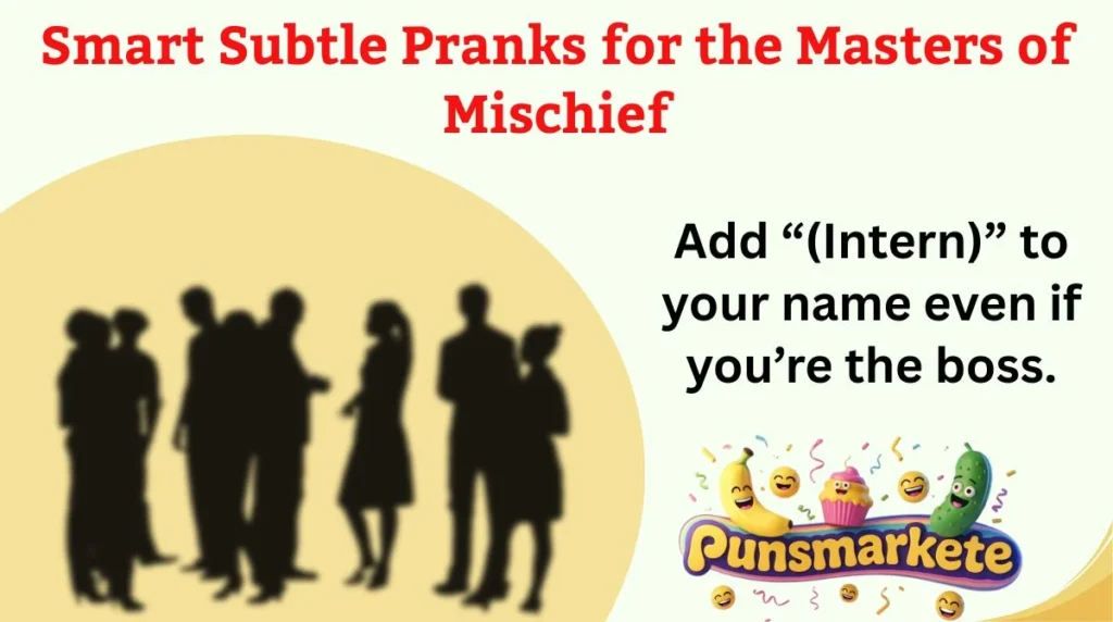 Smart Subtle Pranks for the Masters of Mischief