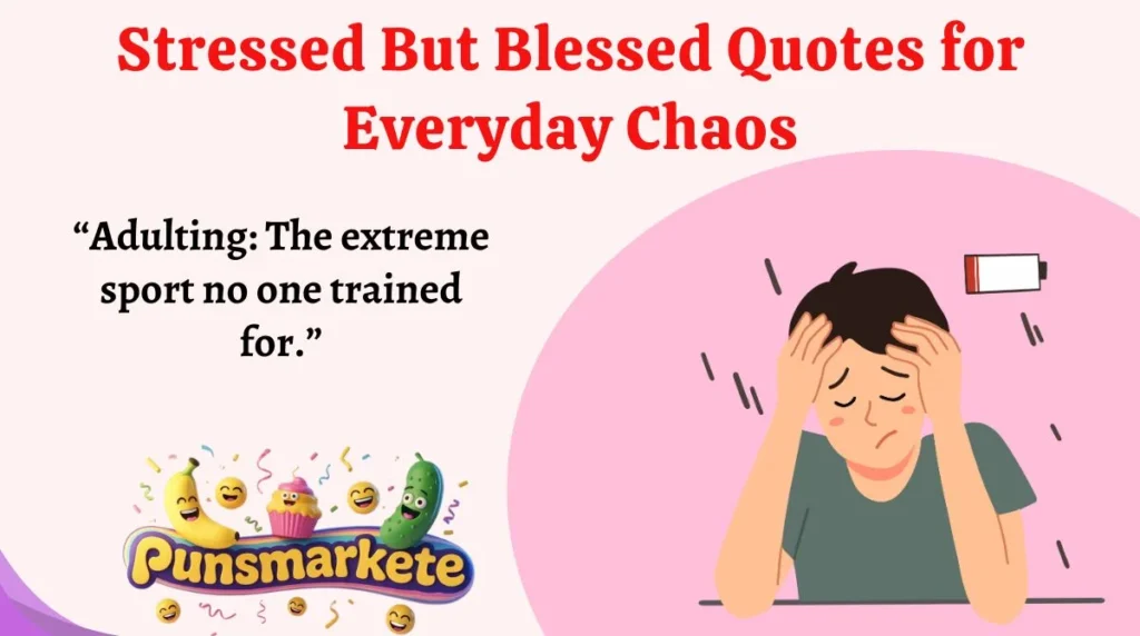 Stressed But Blessed Quotes for Everyday Chaos