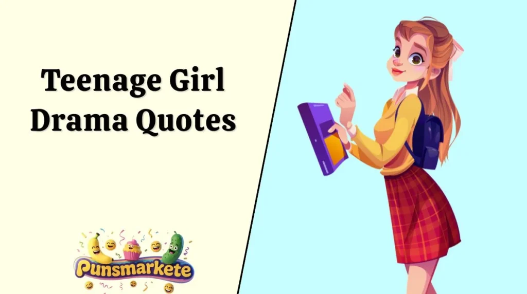 Teenage Girl Drama Quotes