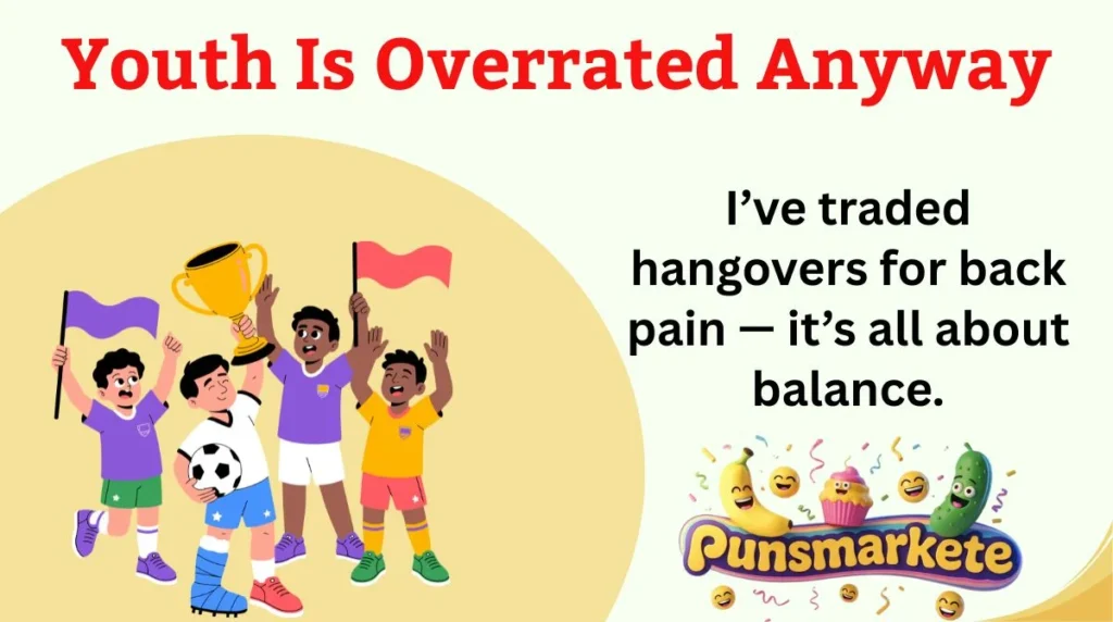 Youth Is Overrated Anyway