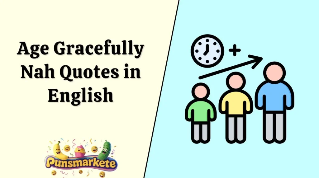 Age Gracefully Nah Quotes in English