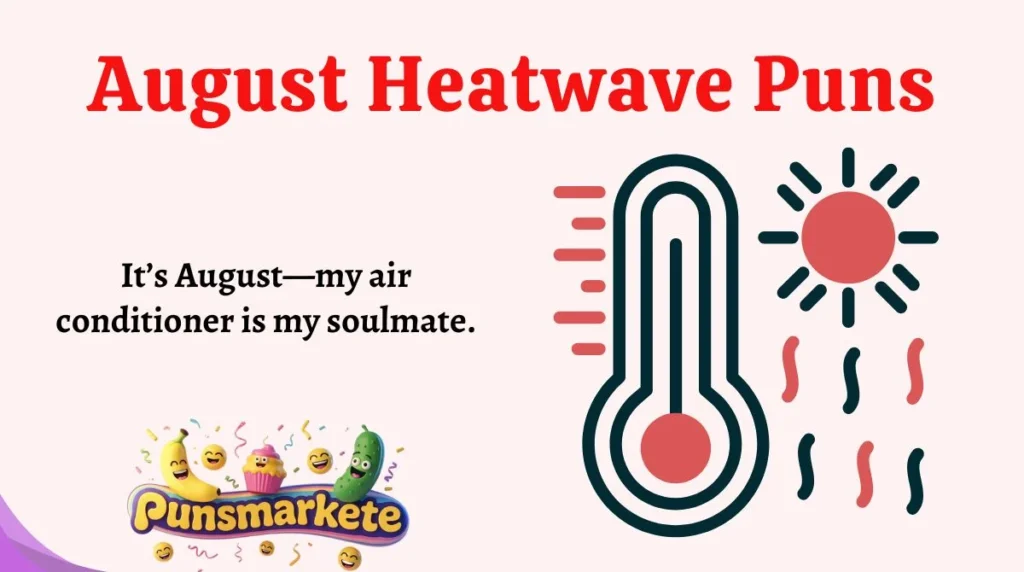 August Heatwave Puns