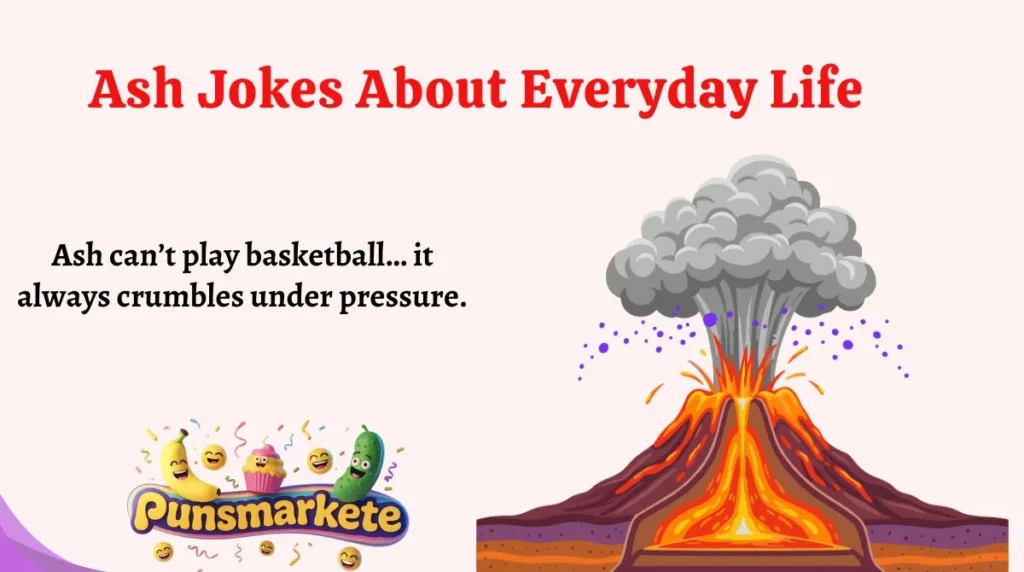 Ash Jokes About Everyday Life