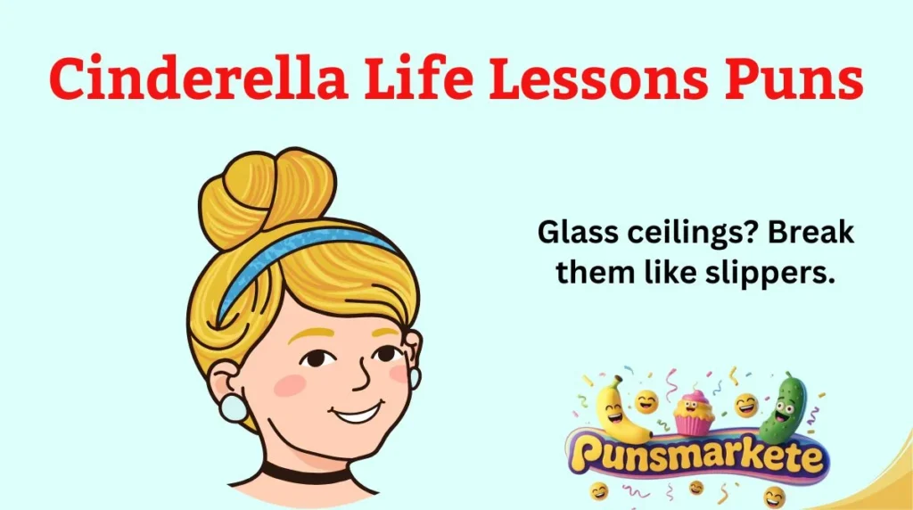 Cinderella Life Lessons Puns