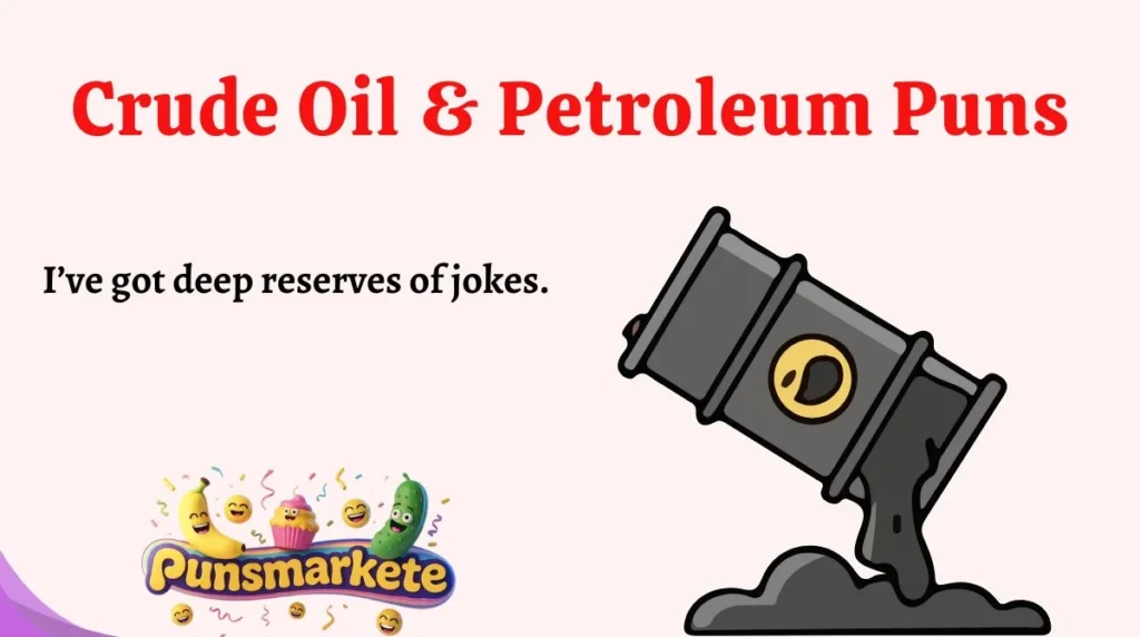 Crude Oil & Petroleum Puns