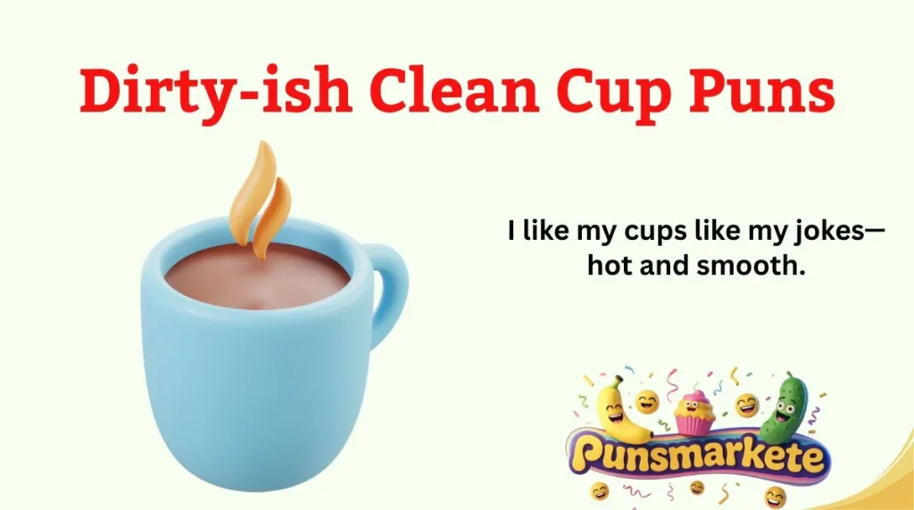 Dirty-ish Clean Cup Puns