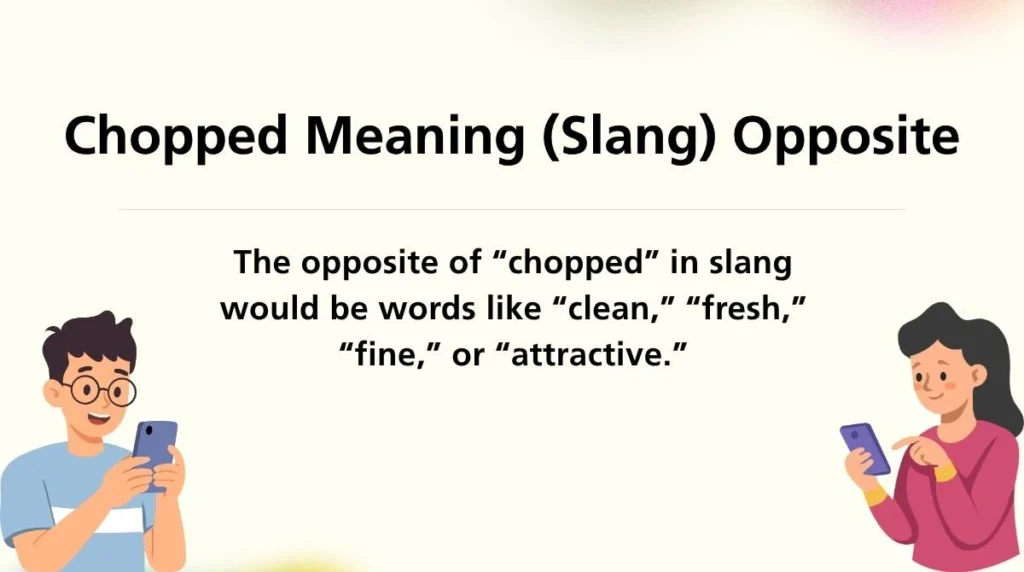 Chopped Meaning (Slang) Opposite